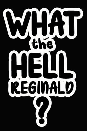 Cover of What the Hell Reginald?