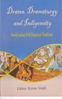 Cover of Drama Dramaturgy and Indigeneity: North Indian Folk Theatrical Traditions By Ed. Karan Singh