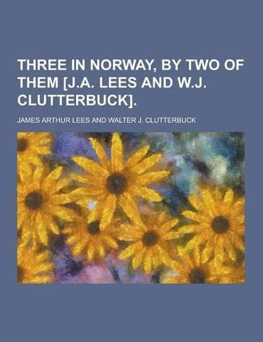 Cover of Three in Norway, by Two of Them [J.A. Lees and W.J. Clutterbuck]
