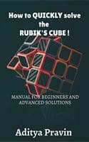Cover of How to QUICKLY solve the rubik's cube !MANUAL FOR BEGINNERS AND ADVANCED SOLUTIONS BY ADITYA PRAVIN