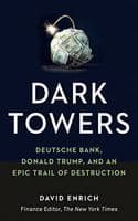 Cover of Dark Towers: Deutsche Bank, Donald Trump and an Epic Trail of Destruction