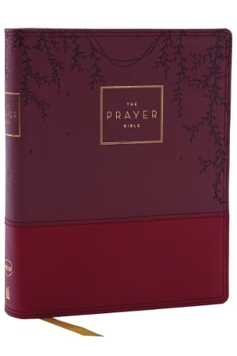 Cover of The Prayer Bible: Pray God’s Word Cover to Cover (NKJV, Burgundy Leathersoft, Red Letter, Comfort Print)