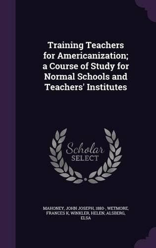 Cover of Training Teachers for Americanization; A Course of Study for Normal Schools and Teachers' Institutes