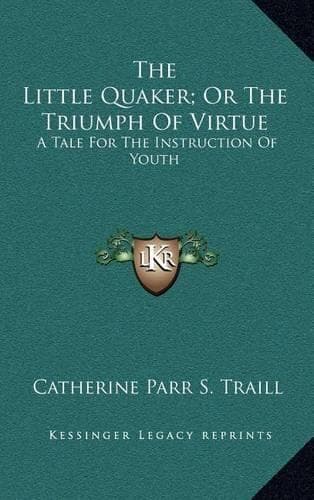 Cover of The Little Quaker; Or the Triumph of Virtue