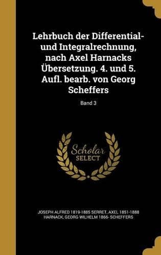 Cover of Lehrbuch der Differential- und Integralrechnung, nach Axel Harnacks Übersetzung. 4. und 5. Aufl. bearb. von Georg Scheffers; Band 3