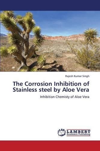 Cover of The Corrosion Inhibition of Stainless steel by Aloe Vera