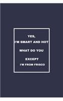 Cover of Yes, I'm Smart And Hot What Do You Except I'm From Frisco