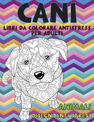 Cover of Libri da colorare antistress per adulti - Disegni Anti stress - Animali - Cani
