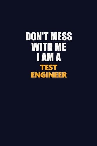 Cover of Don't Mess With Me I Am A Test Engineer