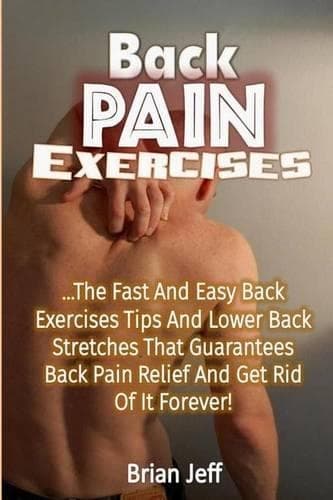 Cover of Back Pain Exercises: The Fast and Easy Back Exercises Tips and Lower Back Stretches That Guarantees Back Pain Relief and Get Rid of It Forever!