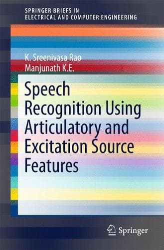 Cover of Speech Recognition Using Articulatory and Excitation Source Features