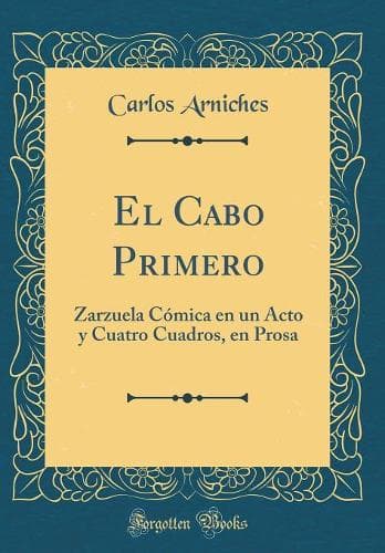 Cover of El Cabo Primero: Zarzuela Cómica en un Acto y Cuatro Cuadros, en Prosa (Classic Reprint)
