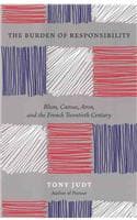 Cover of The Burden of Responsibility : Blum, Camus, Aron, and the French Twentieth Century