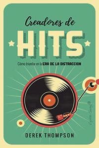 Cover of Creadores de Hits: Como triunfar en la era de la distraccion