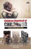 Cover of Children Deprived of Childhood: A Study of Child Labour in Delhi (Paperback)