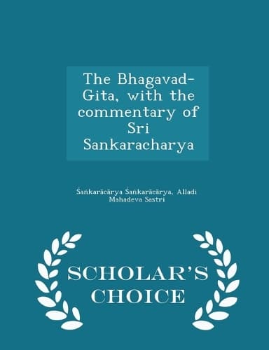 Cover of The Bhagavad-Gita, with the commentary of Sri Sankaracharya - Scholar's Choice Edition