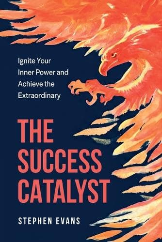 Cover of The Success Catalyst, Ignite Your Inner Power and Achieve the Extraordinary