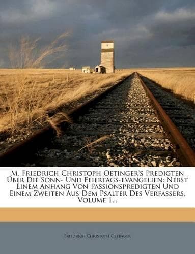 Cover of M. Friedrich Christoph Oetinger's Predigten Uber Die Sonn- Und Feiertags-Evangelien