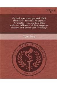 Cover of Optical Spectroscopic and NMR Studies of Covalent Polycyclic Aromatic Hydrocarbon-DNA Adducts: Influence of Base Sequence Context and Carcinogen Topol