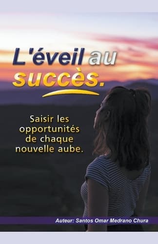 Cover of L'éveil au succès. Saisir les opportunités de chaque nouvelle aube.