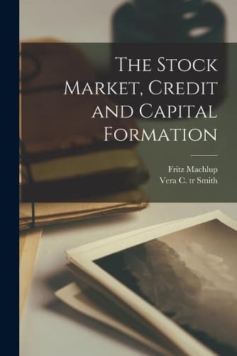 Cover of The Stock Market, Credit and Capital Formation