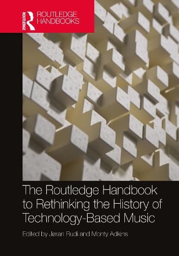 Cover of The Routledge Handbook to Rethinking the History of Technology-Based Music