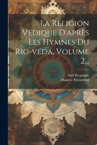 Cover of La Religion Védique D'après Les Hymnes Du Rig-véda, Volume 2...