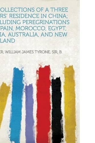 Cover of Recollections of a Three Years' Residence in China; Including Peregrinations in Spain, Morocco, Egypt, India, Australia, and New Zealand