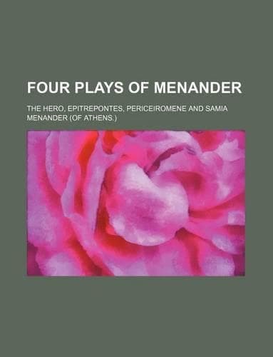Cover of Four Plays of Menander; The Hero, Epitrepontes, Periceiromene and Samia