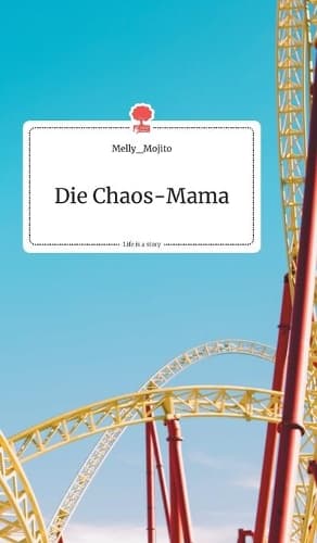 Cover of Die Chaos-Mama. Life is a Story - story.one