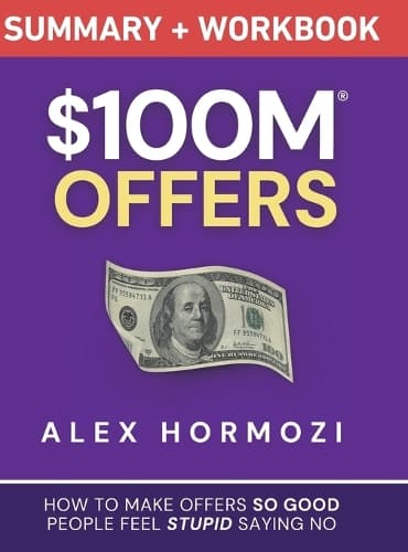 Cover of $100M Offers Summary and Workbook: How To Make Offers So Good People Feel Stupid Saying No