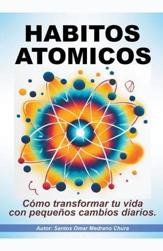 Cover of Hábitos atómicos. Cómo transformar tu vida con pequeños cambios diarios.