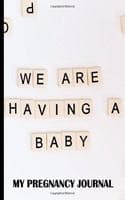 Cover of We Are Having A Baby My Pregnancy Journal