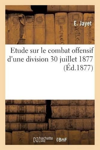 Cover of Etude Sur Le Combat Offensif d'Une Division 30 Juillet 1877