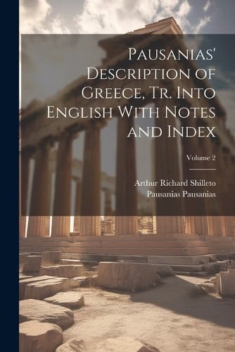 Cover of Pausanias' Description of Greece, tr. Into English With Notes and Index; Volume 2