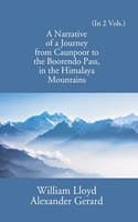 Cover of Narrative of a Journey from Caunpoor to the Boorendeo Pass in the Himalayas; via Agra, Delhi, and Sirhind - 2 Vols.