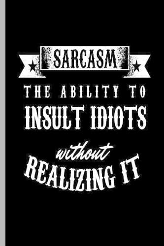 Cover of Sarcasm The ability to Insult Idiots without Realizing it