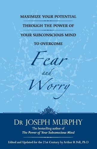Cover of Maximize Your Potential Through the Power of Your Subconscious Mind to Overcome Fear and Worr