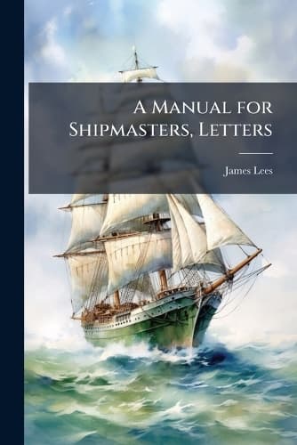 Cover of A Manual for Shipmasters, Letters