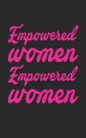 Cover of empowered women empowered women: Cute Lined Journal, Diary Or Notebook. 120 Story Paper Pages. 6 in x 9 in Cover.