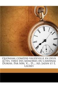 Cover of Quoniam; comédie-vaudeville en deux actes, tirée des mémoires du cardinal Dubois. Par MM. V..., D..., Ad, Jadin et E. Laurey