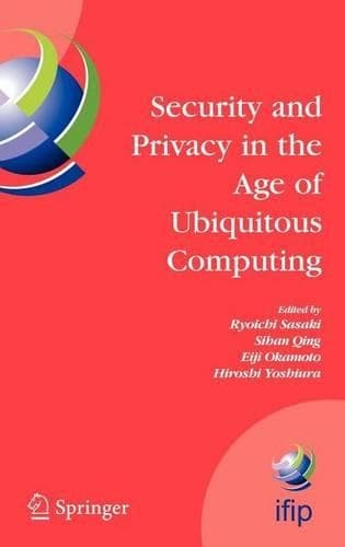 Cover of Security and Privacy in the Age of Ubiquitous Computing: Ifip Tc11 20th International Information Security Conference May 30 - June 1, 2005, Chiba, Japan