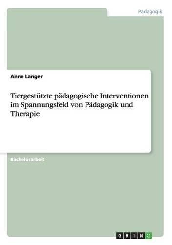 Cover of Tiergestützte pädagogische Interventionen im Spannungsfeld von Pädagogik und Therapie
