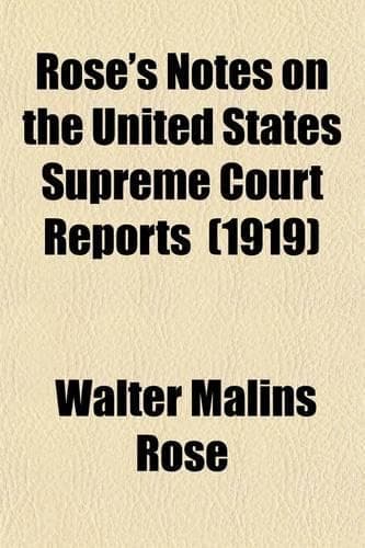 Cover of Rose's Notes on the United States Supreme Court Reports (2 Dallas to 241 United States Reports); Showing the Present Value as Authority of All Cases Therein Reported as Disclosed by All Subsequent Citations in All the Courts of Volume 17