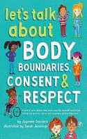 Cover of Let's Talk about Body Boundaries, Consent and Respect: Teach Children about Body Ownership, Respect, Feelings, Choices and Recognizing Bullying Behaviors