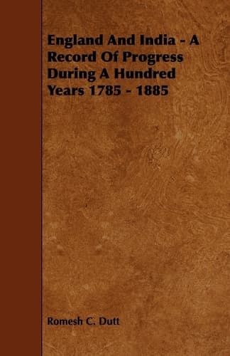 Cover of England And India - A Record Of Progress During A Hundred Years 1785 - 1885
