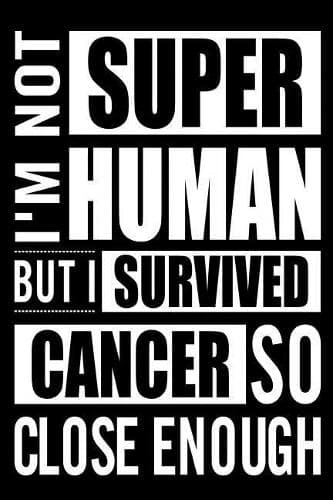 Cover of I'm Not Superhuman But I Survived Cancer So Close Enough