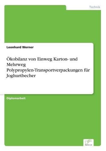 Cover of Ökobilanz von Einweg Karton- und Mehrweg Polypropylen-Transportverpackungen für Joghurtbecher