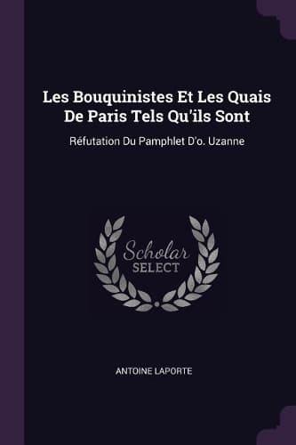 Cover of Les Bouquinistes Et Les Quais De Paris Tels Qu'ils Sont: Réfutation Du Pamphlet D'o. Uzanne