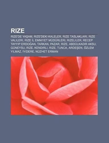 Cover of Rize: Rize'de YA Am, Rize'deki Kaleler, Rize Taslaklar, Rize Valileri, Rize L Emniyet Mudurleri, Rizeliler, Recep Tayyip Erd
